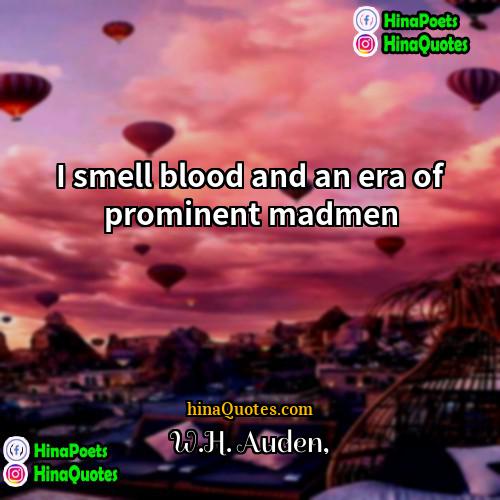 WH Auden Quotes | I smell blood and an era of